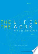 The life & the work : art and biography /