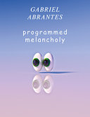 Gabriel Abrantes : programmed melancholy /