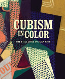 Cubism in color : the still lifes of Juan Gris /