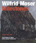 Wilfrid Moser : milestones : oeuvre 1934-1997 /