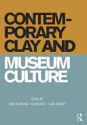 Contemporary clay and museum culture : ceramics in the expanded field /