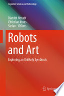 Robots and art : exploring an unlikely symbiosis /