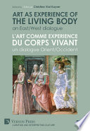 Art as experience of the living body : an East/West dialogue = L'art comme experience du corps vivant : Un dialogue Orient/Occident /