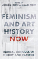 Feminism and art history now : radical critiques of theory and practice /