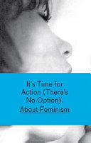 It's Time for Action (There's no option) : about feminism /