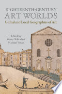 Eighteenth-century art worlds : global and local geographies of art /