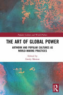 The art of global power : artwork and popular cultures as world-making practices /