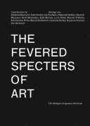 The fevered specters of art = Die fiebrigen Gespenster der Kunst /