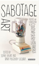 Sabotage art : politics and iconoclasm in contemporary Latin America /