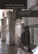 San Marco, Byzantium, and the myths of Venice /