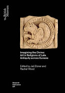 Imagining the divine : art in religions of late antiquity across Eurasia /