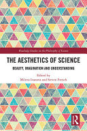 The aesthetics of science : beauty, imagination and understanding /