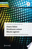 Haare hr̲en? Strukturen wissen? Rũme agieren : Berichte aus dem Interdisziplinr̃en Labor "Bild Wissen Gestaltung" /