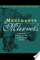 Merchants & marvels : commerce, science and art in early modern Europe /