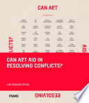 Can art aid in resolving conflicts? : 100 perspectives /