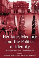 Heritage, memory and the politics of identity : new perspectives on the cultural landscape /