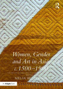 Women, gender and art in Asia, c. 1500-1900 /