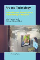 Art and technology : the practice and influence of art and technology in education /