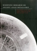 Scientific research on ancient Asian metallurgy : proceedings of the fifth Forbes Symposium at the Freer Gallery of Art /