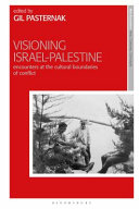 Visioning Israel-Palestine : encounters at the cultural boundaries of conflict /