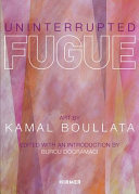 Uninterrupted Fugue : art by Kamal Boullata /