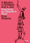 Eran Shakine : a Muslim, a Christian and a Jew, knocking on heaven's door /