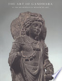 The art of Gandhara in the Metropolitan Museum of Art /