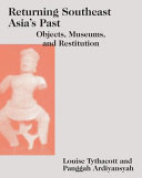 Returning Southeast Asia's past : objects, museums, and restitution /