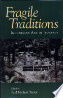 Fragile traditions : Indonesian art in jeopardy /