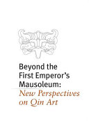 Beyond the first emperor's mausoleum: new perspectives on Qin art /
