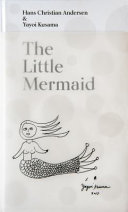 Hans Christian Andersen & Yanoi Kusama : the Little Mermaid : a fairy tale of infinity and love forever /