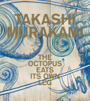 Takashi Murakami : the octopus eats its own leg /
