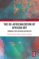 The de-Africanization of African art : towards post-African aesthetics /