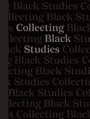 Collecting Black Studies : the art of material culture at the University of Texas at Austin /