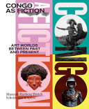 Congo as fiction : art worlds between past and present /