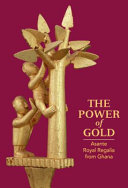 The power of gold : Asante royal regalia from Ghana /