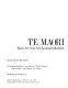 Te Maori : Maori art from New Zealand collections /