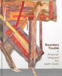 Boundary trouble in American vanguard art, 1920-2020 /