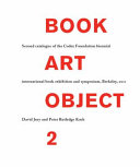 Book art object 2 : second catalogue of the Codex Foundation Biennial International Book Exhibition and Symposium, Berkeley, 2011 /