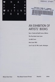 What are you waiting for? : an exhibition of artists' books : [held at] Dept. of Social and Health Services, Belltown... [et al.], 1-30 May 1984, Seattle, Washington.