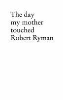 The day my mother touched Robert Ryman /