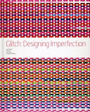 Glitch : designing imperfection /