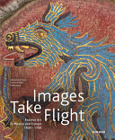 Images take flight : feather art in Mexico and Europe (1400-1700) /