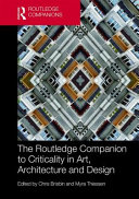 The Routledge companion to criticality in art, architecture, and design /