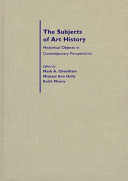 The Subject of art history : historical objects in contemporary perspectives /