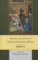 Women art critics in nineteenth-century France : vanishing acts /