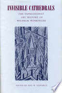 Invisible cathedrals : the expressionist art history of Wilhelm Worringer /