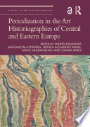 Periodization in the art historiographies of Central and Eastern Europe /