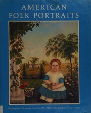 American folk portraits : paintings and drawings from the Abby Aldrich Rockefeller Folk Art Center.