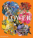 Flower : exploring the world in bloom /